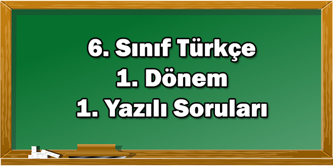 6. Sınıf Türkçe 1. Dönem 1. Yazılı Soruları