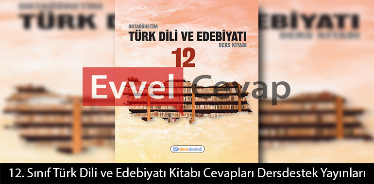 12. Sınıf Türk Dili ve Edebiyatı Ders Kitabı Cevapları Dersdestek Yayınları